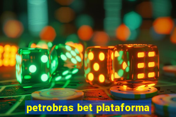 petrobras bet plataforma